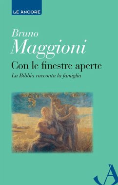 Con le finestre aperte. La Bibbia racconta la famiglia (eBook, ePUB) - Maggioni, Bruno