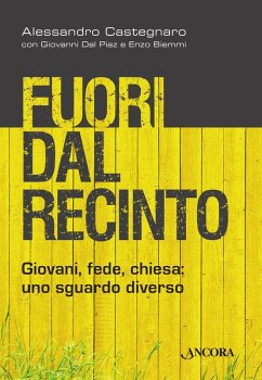 Fuori dal recinto. Giovani, fede, chiesa: uno sguardo diverso (eBook, ePUB) - Castegnaro, Alessandro; Dal Piaz, Giovanni; Biemmi, Enzo
