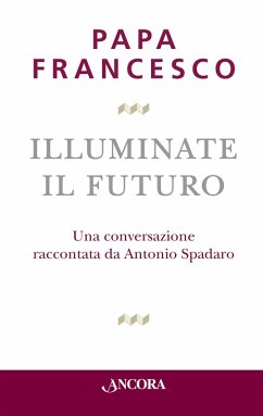 Illuminate il futuro (eBook, ePUB) - Papa Francesco