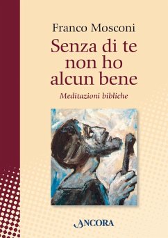 Senza di te non ho alcun bene (eBook, PDF) - Mosconi, Franco