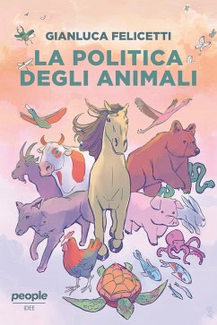 La politica degli animali (eBook, ePUB) - Felicetti, Gianluca