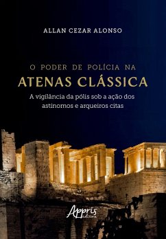 Cover O poder de Polícia na Atenas Clássica: A Vigilância da Pólis sob a Ação dos Astínomos e Arqueiros Citas (eBook, ePUB)