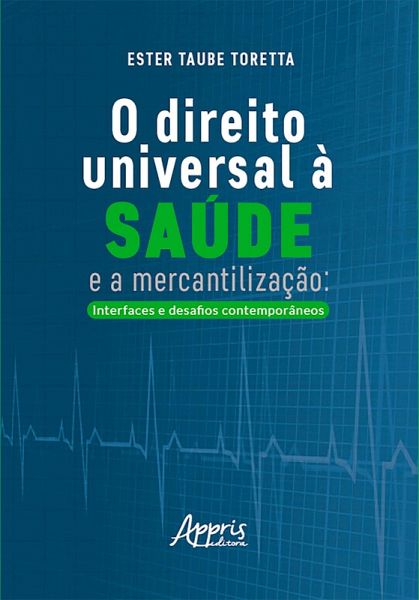 O Direito Universal à Saúde e a Mercantilização: Interfaces e Desafios Contemporâneos (eBook, ePUB)