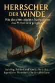 Herrscher der Winde: Wie die phönizischen Navigatoren das Mittelmeer prägten (eBook, ePUB)