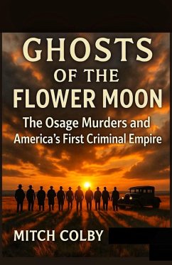 Ghosts of the Flower Moon: The Osage Murders and America's First Criminal Empire (eBook, ePUB) - Colby, Mitch