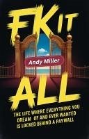 Cover Fk It All: The Life Where Everything You Dream Of And Ever Wanted Is Locked Behind A Paywall (eBook, ePUB)