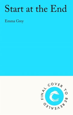 Start at the End (eBook, ePUB) - Grey, Emma