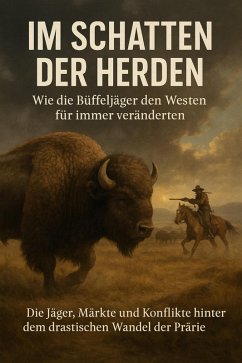 Im Schatten der Herden: Wie die Büffeljäger den Westen für immer veränderten (eBook, ePUB) - Schneider, Jonas