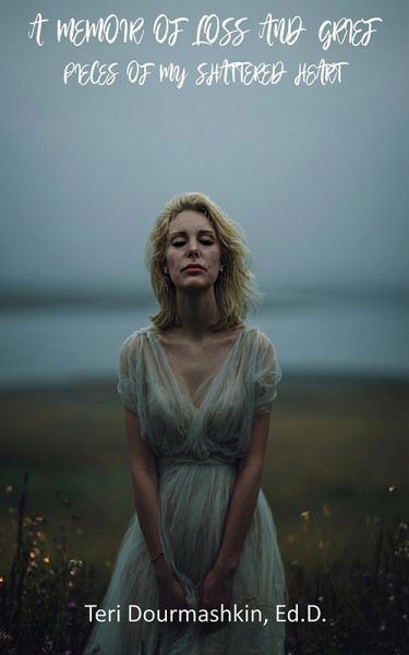 A Memoir of Loss and Grief: Pieces of My Shattered Heart (eBook, ePUB) A Memoir of Loss and Grief: Pieces of My Shattered Heart (eBook, ePUB)