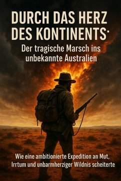 Cover Durch das Herz des Kontinents: Der tragische Marsch ins unbekannte Australien (eBook, ePUB)