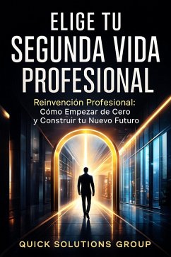 Cover Elige tu Segunda Vida Profesional, Reinvención Profesional: Cómo Empezar de Cero y Construir tu Nuevo Futuro. (eBook, ePUB)