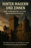 Hinter Mauern und Zinnen: Der verborgene Alltag in Europas Burgen (eBook, ePUB)