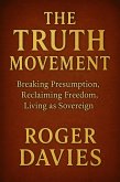 The Truth Movement: Breaking Presumption, Reclaiming Freedom, Living as Sovereign (eBook, ePUB)