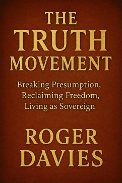 Cover The Truth Movement: Breaking Presumption, Reclaiming Freedom, Living as Sovereign (eBook, ePUB)