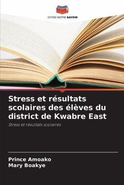 Stress et résultats scolaires des élèves du district de Kwabre East - Amoako, Prince;Boakye, Mary