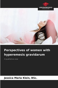 Perspectives of women with hyperemesis gravidarum - Klein, BSc., Jessica Maria