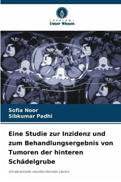 Eine Studie zur Inzidenz und zum Behandlungsergebnis von Tumoren der hinteren Schädelgrube - Noor, Sofia;Padhi, Sibkumar Eine Studie zur Inzidenz und zum Behandlungsergebnis von Tumoren der hinteren Schädelgrube - Noor, Sofia;Padhi, Sibkumar