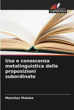 Uso e conoscenza metalinguistica delle proposizioni subordinate - Maleke, Matsitso Uso e conoscenza metalinguistica delle proposizioni subordinate - Maleke, Matsitso