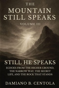 The Mountain Still Speaks Volume III - Centola, Damiano B The Mountain Still Speaks Volume III - Centola, Damiano B
