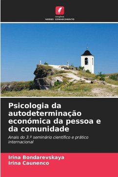 Psicologia da autodeterminação económica da pessoa e da comunidade - Bondarevskaya, Irina;Caunenco, Irina Psicologia da autodeterminação económica da pessoa e da comunidade - Bondarevskaya, Irina;Caunenco, Irina