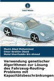 Verwendung genetischer Algorithmen zur Lösung des Fahrzeug-Routing-Problems mit Kapazitätsbeschränkungen Verwendung genetischer Algorithmen zur Lösung des Fahrzeug-Routing-Problems mit Kapazitätsbeschränkungen