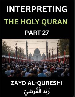 Interpreting The Holy Quran (Part 27)- Guiding Lights, Essays for All Ages on Quranic Wisdom, Spiritual Growth, and the Heart of Islam - Al-Qureshi, Zayd