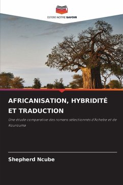 AFRICANISATION, HYBRIDITÉ ET TRADUCTION - Ncube, Shepherd AFRICANISATION, HYBRIDITÉ ET TRADUCTION - Ncube, Shepherd
