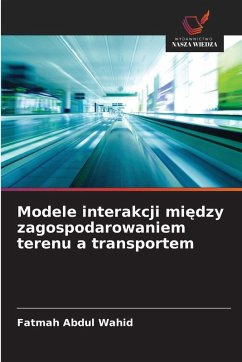 Modele interakcji mi¿dzy zagospodarowaniem terenu a transportem - Abdul Wahid, Fatmah Modele interakcji mi¿dzy zagospodarowaniem terenu a transportem - Abdul Wahid, Fatmah