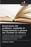 Risoluzione dei problemi, modalità di insegnamento e genere nei risultati di chimica Risoluzione dei problemi, modalità di insegnamento e genere nei risultati di chimica