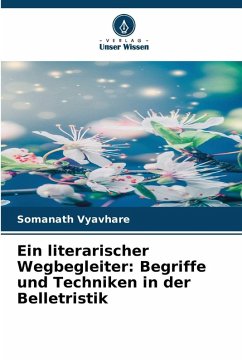 Ein literarischer Wegbegleiter: Begriffe und Techniken in der Belletristik - Vyavhare, Somanath