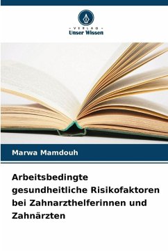 Cover Arbeitsbedingte gesundheitliche Risikofaktoren bei Zahnarzthelferinnen und Zahnärzten