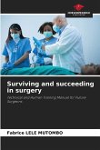 Surviving and succeeding in surgery Surviving and succeeding in surgery