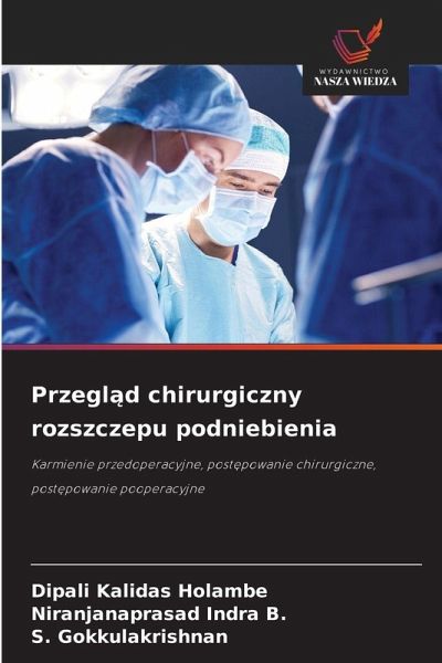 Przegl¿d chirurgiczny rozszczepu podniebienia - Holambe, Dipali Kalidas; Indra B., Niranjanaprasad; Gokkulakrishnan, S. Przegl¿d chirurgiczny rozszczepu podniebienia - Holambe, Dipali Kalidas; Indra B., Niranjanaprasad; Gokkulakrishnan, S.
