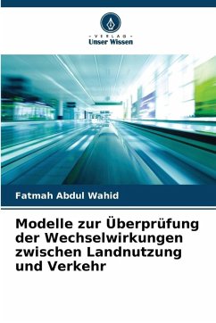 Modelle zur Überprüfung der Wechselwirkungen zwischen Landnutzung und Verkehr - Abdul Wahid, Fatmah
