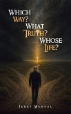 Which Way? What Truth? Whose Life? Which Way? What Truth? Whose Life?