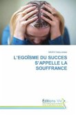 L'EGOÏSME DU SUCCES S'APPELLE LA SOUFFRANCE