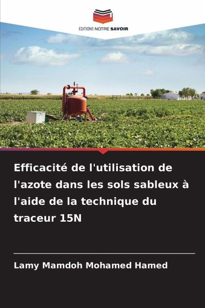 Efficacité de l'utilisation de l'azote dans les sols sableux à l'aide de la technique du traceur 15N Efficacité de l'utilisation de l'azote dans les sols sableux à l'aide de la technique du traceur 15N