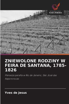 Cover ZNIEWOLONE RODZINY W FEIRA DE SANTANA, 1785-1826