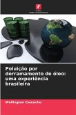 Poluição por derramamento de óleo: uma experiência brasileira Poluição por derramamento de óleo: uma experiência brasileira