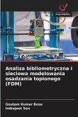 Analiza bibliometryczna i sieciowa modelowania osadzania topionego (FDM) Analiza bibliometryczna i sieciowa modelowania osadzania topionego (FDM)