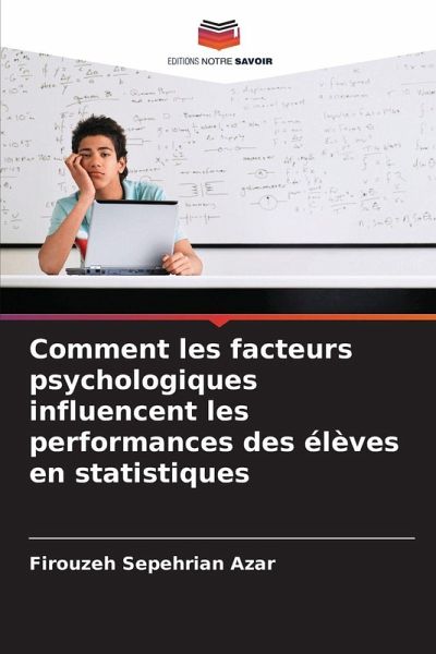 Comment les facteurs psychologiques influencent les performances des élèves en statistiques - Sepehrian Azar, Firouzeh Comment les facteurs psychologiques influencent les performances des élèves en statistiques - Sepehrian Azar, Firouzeh