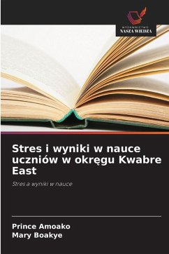 Cover Stres i wyniki w nauce uczniów w okr¿gu Kwabre East
