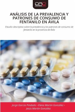 ANÁLISIS DE LA PREVALENCIA Y PATRONES DE CONSUMO DE FENTANILO EN ÁVILA - García Pindado, Jorge;Martín González, Elena;Martín González, Jesús