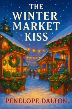 The Winter Market Kiss (The Maplewood Falls Series, #4) (eBook, ePUB) - Dalton, Penelope The Winter Market Kiss (The Maplewood Falls Series, #4) (eBook, ePUB) - Dalton, Penelope