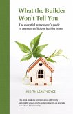 What the builder won't tell you - the essential homeowner's guide to an energy efficient, healthy home