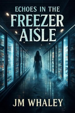 Echoes in the Freezer Aisle (eBook, ePUB) - Whaley, Jm Echoes in the Freezer Aisle (eBook, ePUB) - Whaley, Jm
