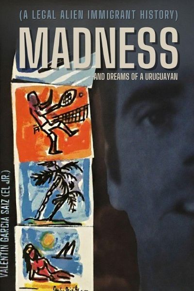 MADNESS AND DREAMS OF A URUGUAYAN MADNESS AND DREAMS OF A URUGUAYAN