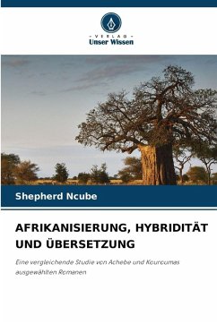 AFRIKANISIERUNG, HYBRIDITÄT UND ÜBERSETZUNG - Ncube, Shepherd AFRIKANISIERUNG, HYBRIDITÄT UND ÜBERSETZUNG - Ncube, Shepherd