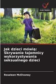 Jak dzieci mówi¿: Skrywanie tajemnicy wykorzystywania seksualnego dzieci