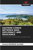 EASTERN CONGO BETWEEN WAR, DIPLOMACY AND RESILIENCE